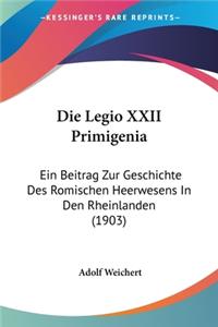 Legio XXII Primigenia: Ein Beitrag Zur Geschichte Des Romischen Heerwesens in Den Rheinlanden (1903)