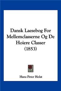 Dansk Laesebog For Mellemclasserne Og De Hoiere Classer (1853)