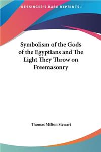 Symbolism of the Gods of the Egyptians and The Light They Throw on Freemasonry