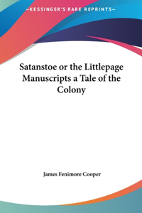 Satanstoe or the Littlepage Manuscripts a Tale of the Colony