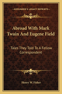 Abroad with Mark Twain and Eugene Field