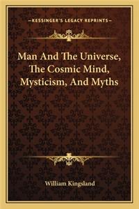 Man and the Universe, the Cosmic Mind, Mysticism, and Myths