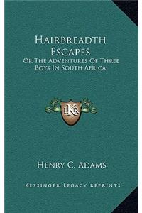 Hairbreadth Escapes
