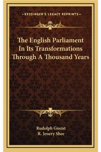 English Parliament In Its Transformations Through A Thousand Years