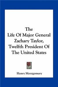 The Life Of Major General Zachary Taylor, Twelfth President Of The United States