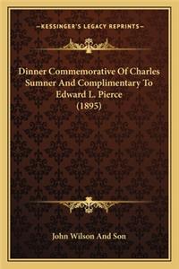 Dinner Commemorative Of Charles Sumner And Complimentary To Edward L. Pierce (1895)