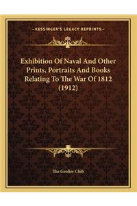 Exhibition Of Naval And Other Prints, Portraits And Books Relating To The War Of 1812 (1912)