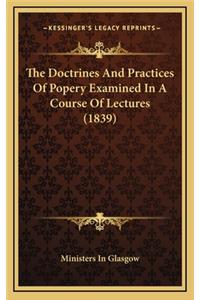 The Doctrines and Practices of Popery Examined in a Course of Lectures (1839)