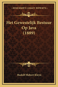 Het Gewestelijk Bestuur Op Java (1889)