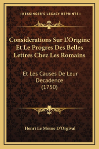 Considerations Sur L'Origine Et Le Progres Des Belles Lettres Chez Les Romains