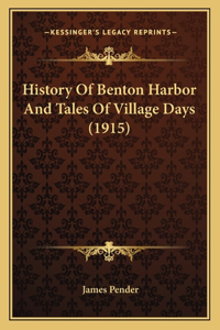 History Of Benton Harbor And Tales Of Village Days (1915)