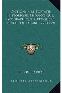 Dictionnaire Portatif, Historique, Theologique, Geographique, Critique Et Moral, De La Bible V2 (1759)