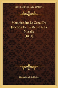 Memoire Sur Le Canal De Jonction De La Meuse A La Moselle (1831)