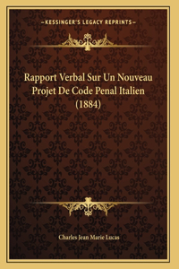 Rapport Verbal Sur Un Nouveau Projet De Code Penal Italien (1884)