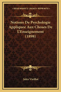 Notions De Psychologie Appliquee Aux Choses De L'Enseignement (1898)