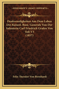 Denkwurdigkeiten Aus Dem Leben Des Kaiserl. Russ. Generals Von Der Infanterie Carl Friedrich Grafen Von Toll V3 (1857)