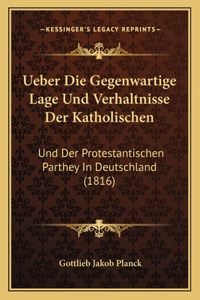 Ueber Die Gegenwartige Lage Und Verhaltnisse Der Katholischen