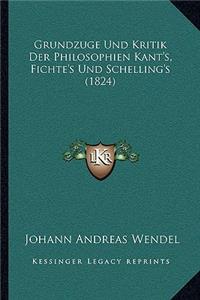 Grundzuge Und Kritik Der Philosophien Kant's, Fichte's Und Schelling's (1824)