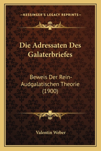 Adressaten Des Galaterbriefes: Beweis Der Rein-Audgalatischen Theorie (1900)