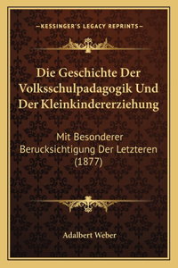Die Geschichte Der Volksschulpadagogik Und Der Kleinkindererziehung