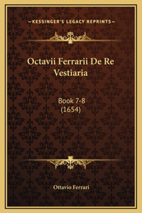 Octavii Ferrarii De Re Vestiaria