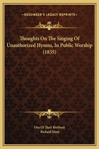 Thoughts On The Singing Of Unauthorized Hymns, In Public Worship (1835)