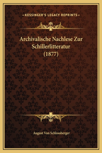 Archivalische Nachlese Zur Schillerlitteratur (1877)
