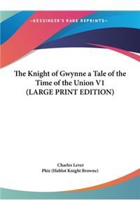 The Knight of Gwynne a Tale of the Time of the Union V1