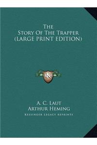 The Story Of The Trapper (LARGE PRINT EDITION)