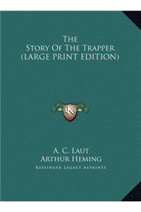 The Story Of The Trapper (LARGE PRINT EDITION)