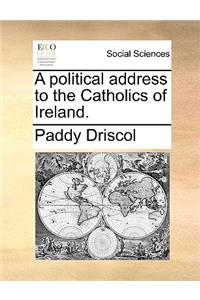 A Political Address to the Catholics of Ireland.