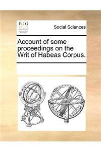 Account of some proceedings on the Writ of Habeas Corpus.