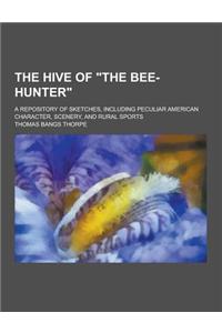 The Hive of the Bee-Hunter; A Repository of Sketches, Including Peculiar American Character, Scenery, and Rural Sports