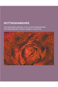 Nottinghamshire: East Midlands English, Flag of Nottinghamshire, Nottinghamshire Words, Robert Thoroton