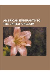 American Emigrants to the United Kingdom: Stanley Kubrick, T. S. Eliot, Terry Gilliam, Raymond Chandler, Henry James, Yehudi Menuhin, Zoe Wanamaker, N