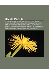 River Plate: Pi Karze Club Atletico River Plate, Erik Lamela, Javier Mascherano, Damian Alvarez, Juan Antonio Pizzi, Mario Yepes