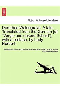 Dorothea Waldegrave. a Tale. Translated from the German [Of 