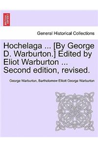 Hochelaga ... [By George D. Warburton.] Edited by Eliot Warburton ... Second Edition, Revised.