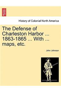 Defense of Charleston Harbor ... 1863-1865 ... With ... maps, etc.