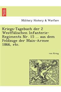 Kriegs-Tagebuch Der 2 Westfa Lischen Infanterie-Regiments NR. 15 ... Aus Dem Feldzuge Der Main-Armee 1866, Etc.