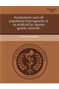 Stochasticity and Cell Population Heterogeneity in an Artificial Lac Operon Genetic Network
