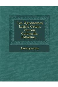Les Agronomes Latins Caton, Varron, Columelle, Palladius...