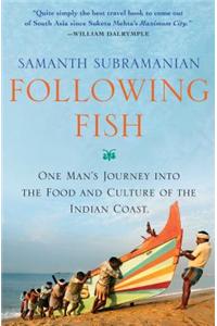 Following Fish: One Man's Journey Into the Food and Culture of the Indian Coast