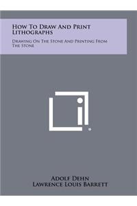 How to Draw and Print Lithographs