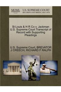 St Louis & H R Co V. Jackman U.S. Supreme Court Transcript of Record with Supporting Pleadings
