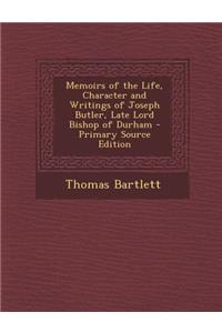 Memoirs of the Life, Character and Writings of Joseph Butler, Late Lord Bishop of Durham