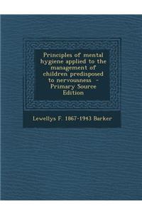 Principles of Mental Hygiene Applied to the Management of Children Predisposed to Nervousness