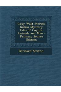 Gray Wolf Stories: Indian Mystery Tales of Coyote, Animals and Men