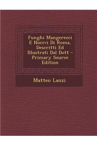 Funghi Mangerecci E Nocivi Di Roma, Descritti Ed Illustrati Dal Dott