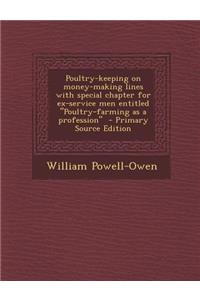 Poultry-Keeping on Money-Making Lines with Special Chapter for Ex-Service Men Entitled Poultry-Farming as a Profession